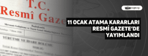 11 Ocak Atama Kararları Resmi Gazete’de Yayımlandı