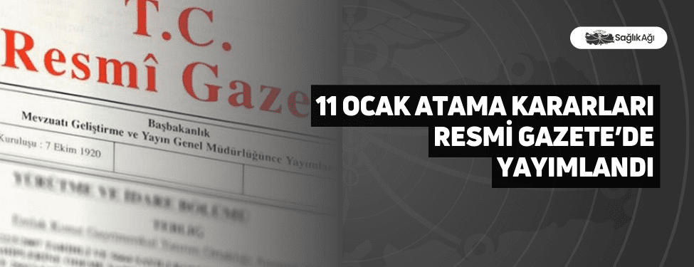 11 Ocak Atama Kararları Resmi Gazete’de Yayımlandı