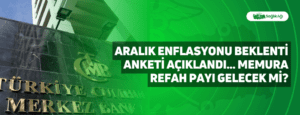 Aralık Enflasyonu Beklenti Anketi Açıklandı… Memura Refah Payı Gelecek mi?