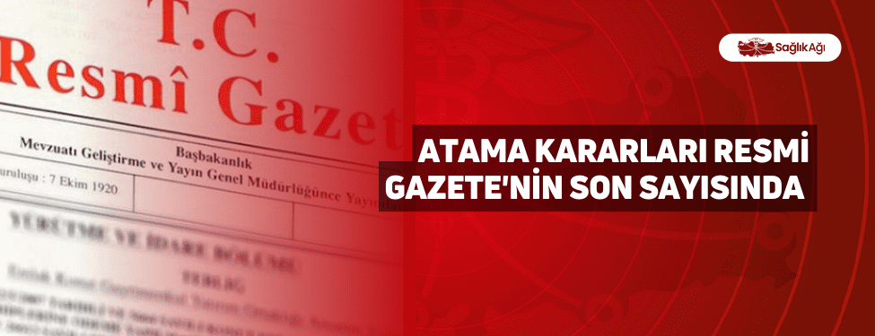 Atama Kararları Resmi Gazete'nin Son Sayısında Açıklandı
