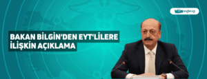 Bakan Bilgin’den EYT’lilere İlişkin Açıklama