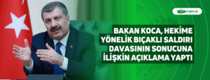 Bakan Koca, Hekime Yönelik Bıçaklı Saldırı Davasının Sonucuna İlişkin Açıklama Yaptı