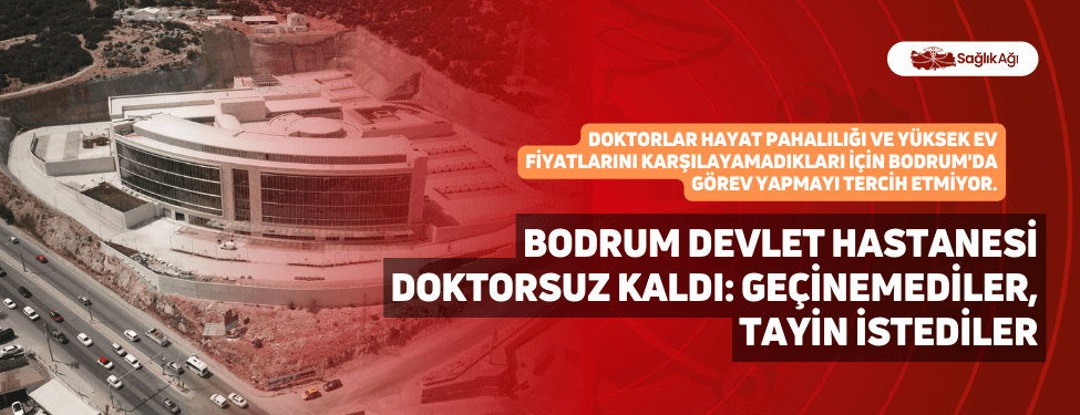 Bodrum Devlet Hastanesi Doktorsuz Kaldı: Geçinemediler, Tayin İstediler