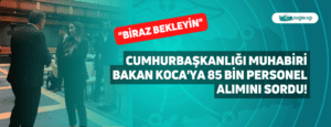 Cumhurbaşkanlığı Muhabiri Bakan Koca’ya 85 Bin Personel Alımını Sordu!