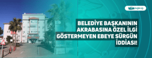 Belediye Başkanının Akrabasına Özel İlgi Göstermeyen Ebeye Sürgün İddiası!