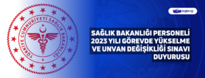 Sağlık Bakanlığı Personeli 2023 Yılı Görevde Yükselme ve Unvan Değişikliği Sınavı Duyurusu