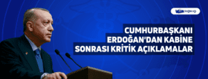 Cumhurbaşkanı Erdoğan’dan Kabine Sonrası Kritik Açıklamalar