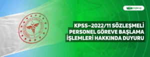 KPSS-2022/11 Sözleşmeli Personel Göreve Başlama İşlemleri Hakkında Duyuru