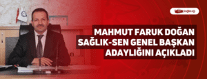 Mahmut Faruk Doğan Sağlık-Sen Genel Başkan Adaylığını Açıkladı