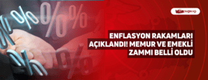 Enflasyon Rakamları Açıklandı! Memur ve Emekli Zammı Belli Oldu