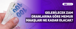 Gelebilecek Zam Oranlarına Göre Memur Maaşları Ne Kadar Olacak?