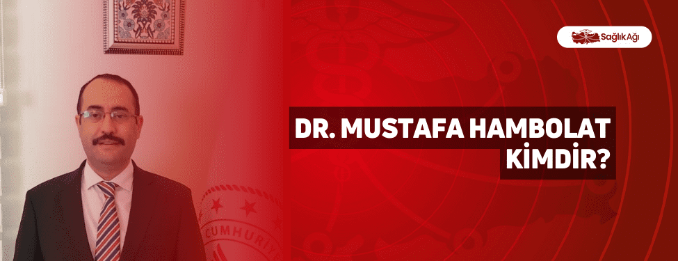 Dr. Mustafa Hambolat Kimdir?