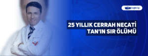 25 Yıllık Cerrah Necati Tan’ın Sır Ölümü