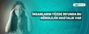 İnsanların Yüzde 99’unda Bu Nörolojik Hastalık Var