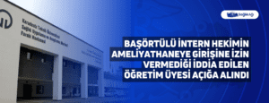 Başörtülü İntern Hekimin Ameliyathaneye Girişine İzin Vermediği İddia Edilen Öğretim Üyesi Açığa Alındı