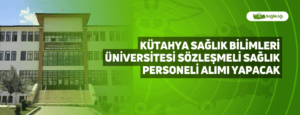 Kütahya Sağlık Bilimleri Üniversitesi Sözleşmeli Sağlık Personeli Alımı Yapacak