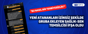 Yeni Atananları İzinsiz Şekilde Gruba Ekleyen Sağlık-Sen Temsilcisi İfşa Oldu