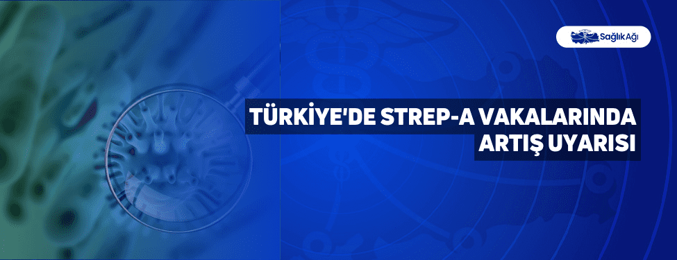 Türkiye'de Strep-A Vakalarında Artış Uyarısı