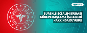 Sürekli İşçi Alımı Kurası Göreve Başlama İşlemleri Hakkında Duyuru!