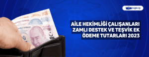 Aile Hekimliği Çalışanları Zamlı Destek ve Teşvik Ek Ödeme Tutarları 2023