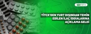 TİTCK’den Yurt Dışından Temin Edilen İlaç İddialarına Açıklama Geldi