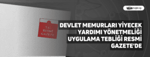 Devlet Memurları Yiyecek Yardımı Yönetmeliği Uygulama Tebliği Resmi Gazete’de