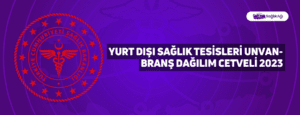 Yurt Dışı Sağlık Tesisleri Unvan-Branş Dağılım Cetveli 2023