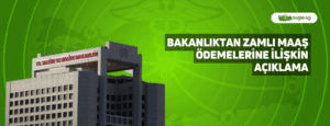 Bakanlıktan Zamlı Maaş Ödemelerine İlişkin Açıklama