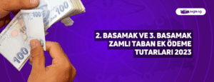 2. Basamak ve 3. Basamak Zamlı Taban Ek Ödeme Tutarları 2023