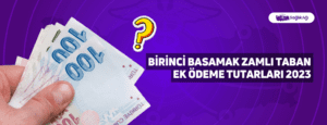 Birinci Basamak Zamlı Taban Ek Ödeme Tutarları 2023