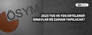 2023 TUS ve YDS Ertelendi! Sınavlar Ne Zaman Yapılacak?