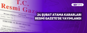 24 Şubat Atama Kararları Resmi Gazete’de Yayımlandı