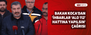 Bakan Koca’dan ‘İhbarlar ALO 112 Hattına Yapılsın’ Çağrısı