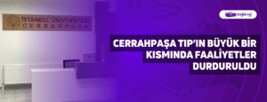 Cerrahpaşa Tıp’ın Büyük Bir Kısmında Faaliyetler Durduruldu