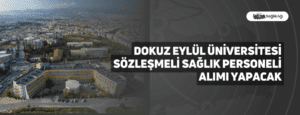 Dokuz Eylül Üniversitesi Sözleşmeli Sağlık Personeli Alımı Yapacak