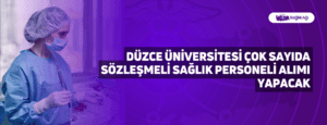 Düzce Üniversitesi Çok Sayıda Sözleşmeli Sağlık Personeli Alımı Yapacak