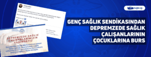 Genç Sağlık Sendikasından Depremzede Sağlık Çalışanlarının Çocuklarına Burs