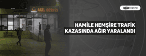 Hamile Hemşire Trafik Kazasında Ağır Yaralandı