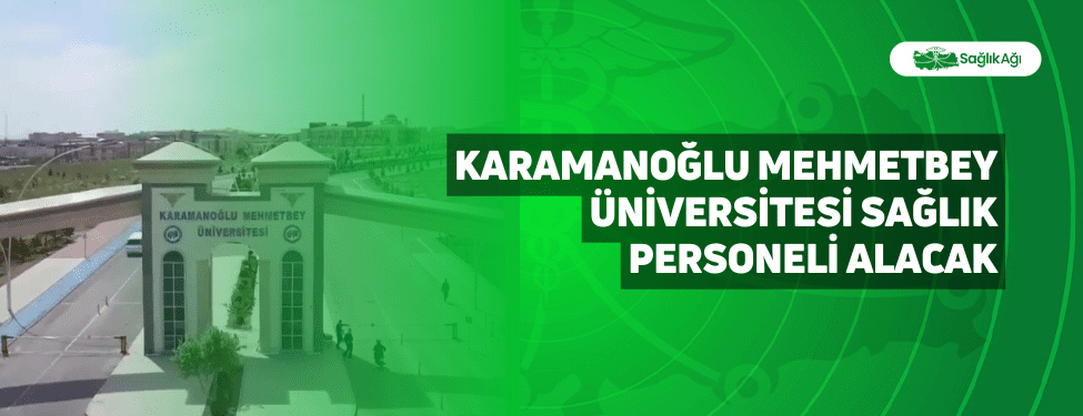 Karamanoğlu Mehmetbey Üniversitesi Sağlık Personeli Alacak