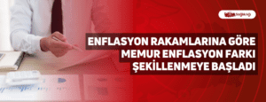 Enflasyon Rakamlarına Göre Memur Enflasyon Farkı Şekillenmeye Başladı