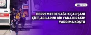 Depremzede Sağlık Çalışanı Çift, Acılarını Bir Yana Bırakıp Yardıma Koştu