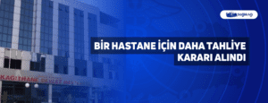 Bir Hastane İçin Daha Tahliye Kararı Alındı