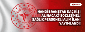 Hangi Branştan Kaç Kişi Alınacak? Sözleşmeli Sağlık Personeli Alım İlanı Yayımlandı!