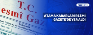 Atama Kararları Resmi Gazete’de Yer Aldı