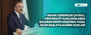 Bakan Yardımcısı Çataklı, Provokatif Açıklamalarda Bulunan Hekim Hakkında Yasal İşlem Başlatılacağını Açıkladı