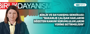 Birlik ve Dayanışma Sendikası: “Bakanlık çalışan haklarını gözeten kanuni sorumluluklarını yerine getirmelidir”