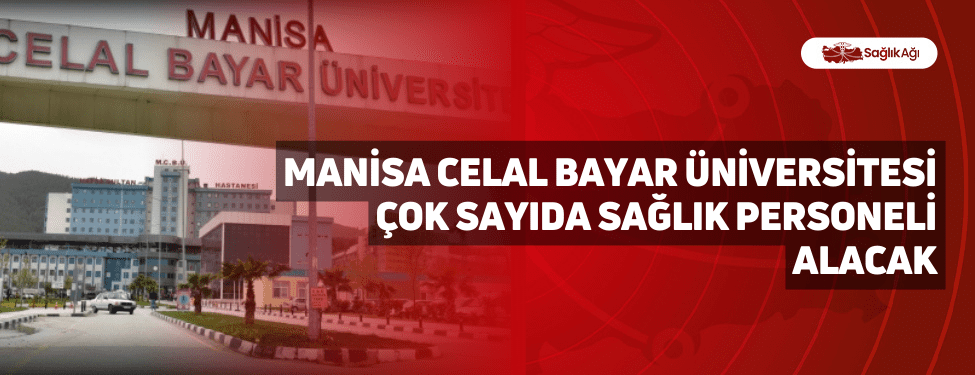 Manisa Celal Bayar Üniversitesi Çok Sayıda Sağlık Personeli Alacak