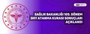 Sağlık Bakanlığı 109. Dönem DHY Atanma Kurası Sonuçları Açıklandı