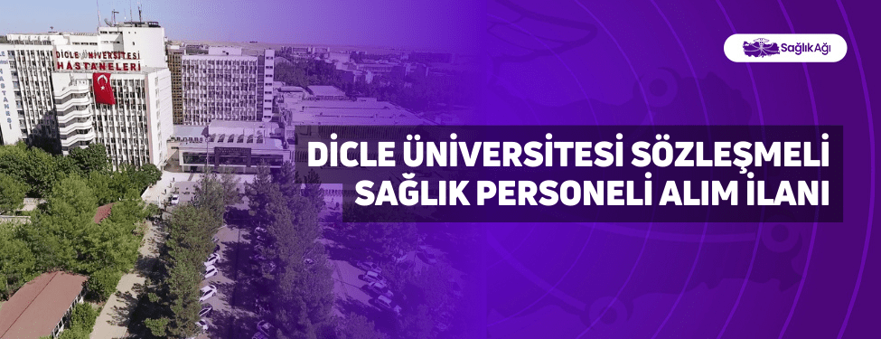 Dicle Üniversitesi Sözleşmeli Sağlık Personeli Alım İlanı