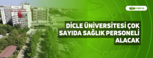 Dicle Üniversitesi Çok Sayıda Sağlık Personeli Alacak